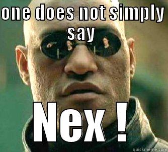 ONE DOES NOT SIMPLY SAY  NEX ! Matrix Morpheus