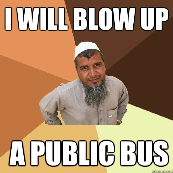 i will blow up  a public bus  Ordinary Muslim Man