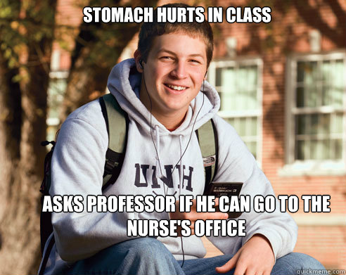 Stomach hurts in class Asks professor if he can go to the nurse's office  College Freshman