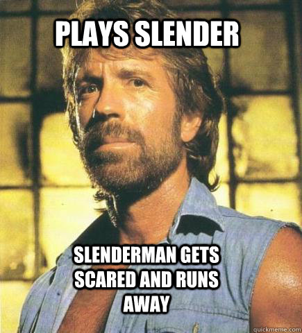 plays slender slenderman gets scared and runs away - plays slender slenderman gets scared and runs away  chuck norris fact