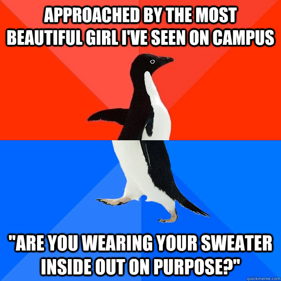 approached by the most beautiful girl i've seen on campus 