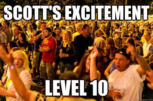 Scott's excitement Level 10  