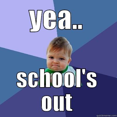YEA.. SCHOOL'S OUT Success Kid