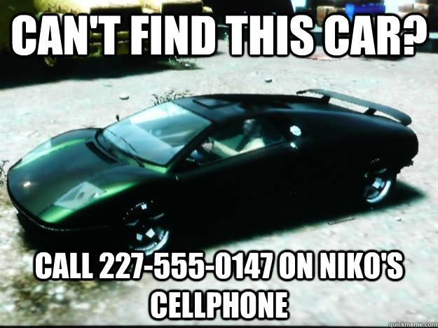 Can't find this car? Call 227-555-0147 on Niko's cellphone  Scumbag GTA IV