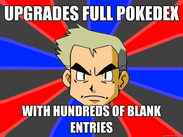 Upgrades full pokedex WITH HUNDREDS OF BLANK ENTRIES  Professor Oak