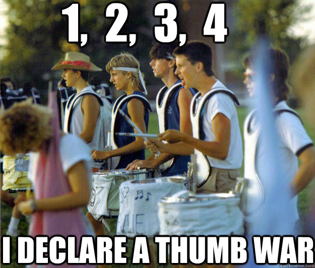 1,  2,  3,  4 I declare a Thumb War  Thumb War