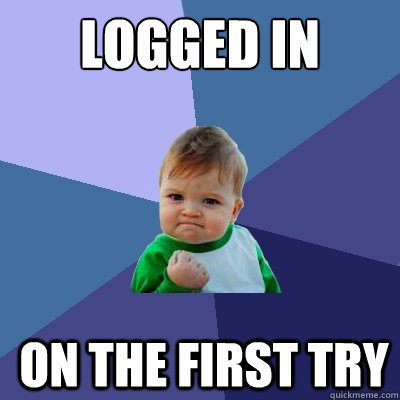 logged in on the first try  Success Kid