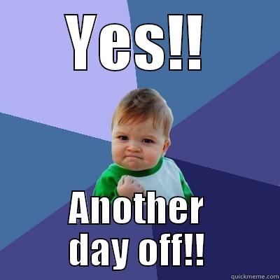 YES!! ANOTHER DAY OFF!! Success Kid
