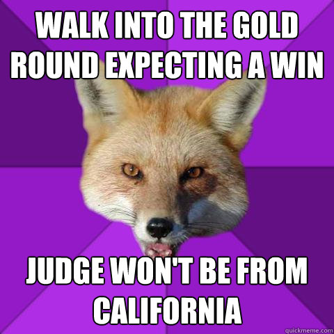Walk into the Gold round expecting a win Judge won't be from California  Forensics Fox