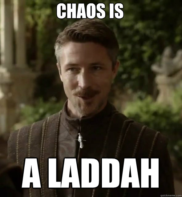 chaos is a laddah - chaos is a laddah  Pick Up Line Littlefinger