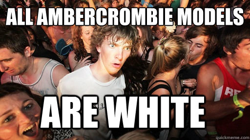 All Ambercrombie Models
 are white  Sudden Clarity Clarence
