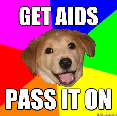 Get Aids Pass it on  Advice Dog
