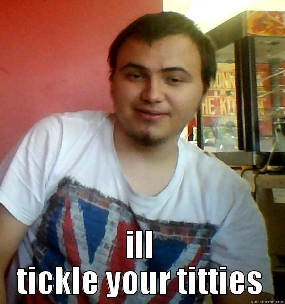  ILL TICKLE YOUR TITTIES Misc