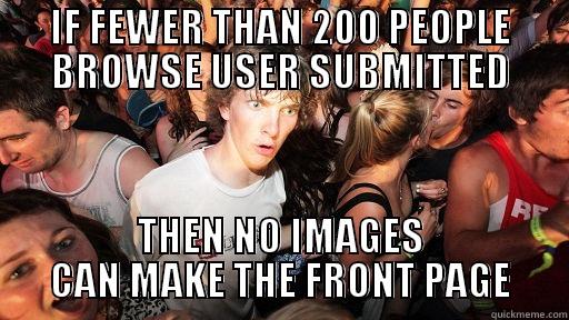 IF FEWER THAN 200 PEOPLE BROWSE USER SUBMITTED THEN NO IMAGES CAN MAKE THE FRONT PAGE Sudden Clarity Clarence