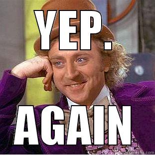 YEP. AGAIN Condescending Wonka