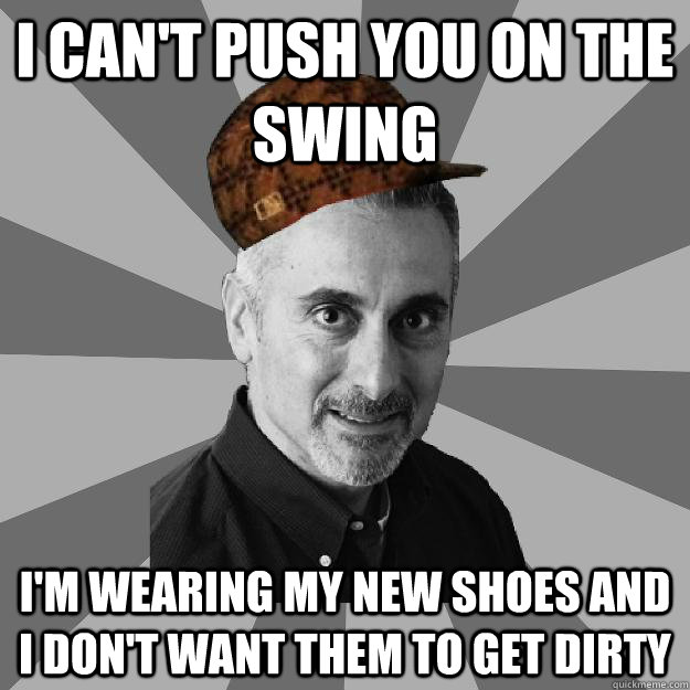 I can't push you on the swing I'm wearing my new shoes and I don't want them to get dirty  