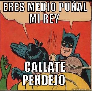 ERES MEDIO PUÑAL MI REY  CALLATE PENDEJO  Slappin Batman