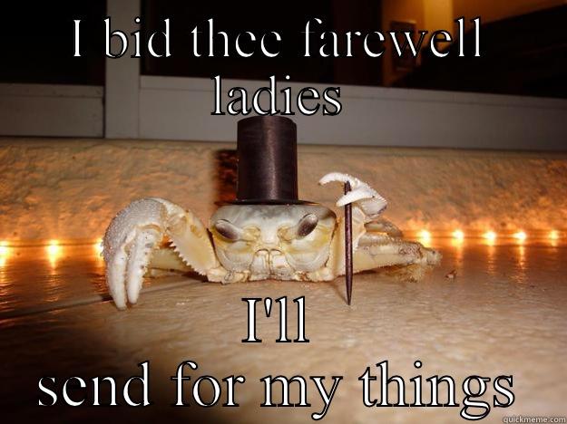 I BID THEE FAREWELL LADIES I'LL SEND FOR MY THINGS Fancy Crab