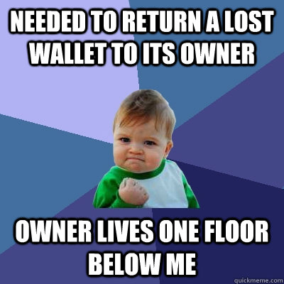 Needed to return a lost wallet to its owner Owner lives one floor below me - Needed to return a lost wallet to its owner Owner lives one floor below me  Success Kid