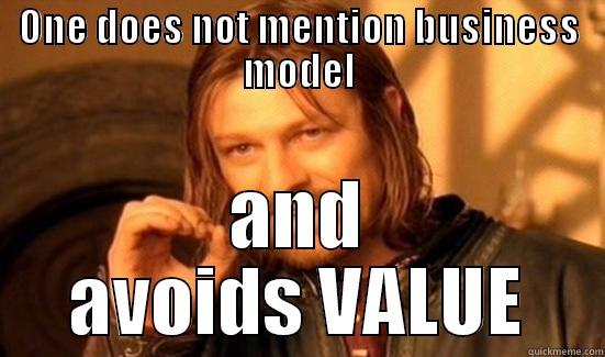 ONE DOES NOT MENTION BUSINESS MODEL AND AVOIDS VALUE Boromir