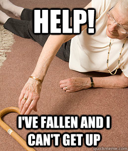 Help! I've Fallen and I can't get up - Help! I've Fallen and I can't get up  Life Alert