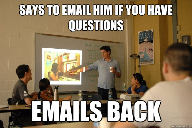 says to email him if you have questions emails back  