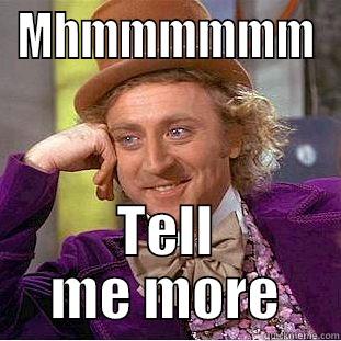 MHMMMMMM TELL ME MORE Condescending Wonka