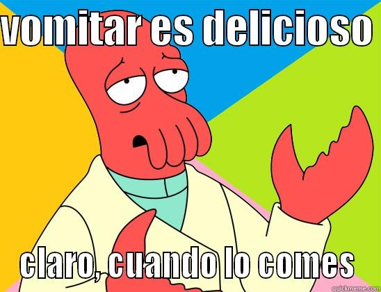 VOMITAR ES DELICIOSO  CLARO, CUANDO LO COMES Futurama Zoidberg 