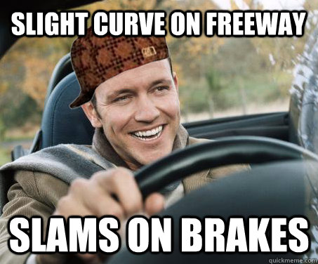 Slight curve on freeway slams on brakes  SCUMBAG DRIVER