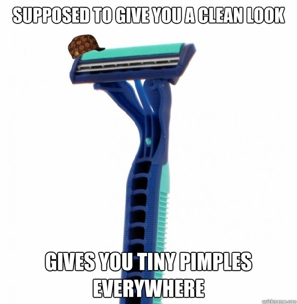 supposed to give you a clean look gives you tiny pimples everywhere - supposed to give you a clean look gives you tiny pimples everywhere  Scumbag Razor