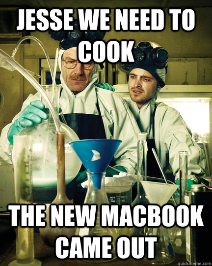 jesse we need to cook the new macbook came out  Let That Breaking Bad Boy Cook