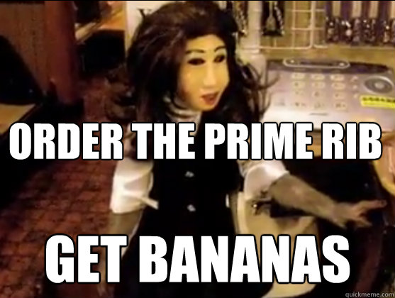 Order the Prime rib Get bananas - Order the Prime rib Get bananas  Scumbag Monkey Waitress