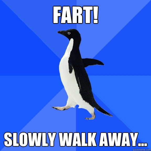 fart! slowly walk away...  Socially Awkward Penguin