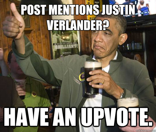 Post mentions Justin Verlander? Have an upvote.  Upvoting Obama