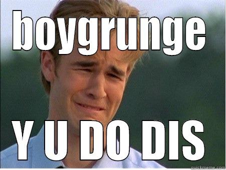 BOYGRUNGE Y U DO DIS 1990s Problems