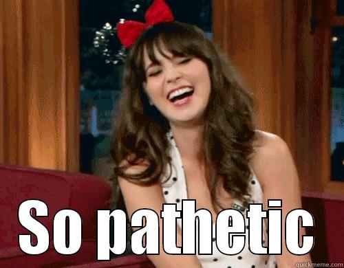 Zooey Deschannel approves... -  SO PATHETIC Misc