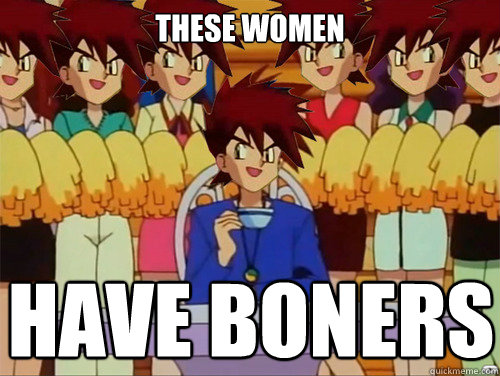 These women Have boners  Gary Oak