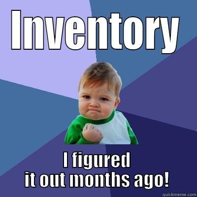 INVENTORY I FIGURED IT OUT MONTHS AGO! Success Kid