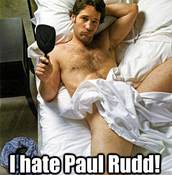 I hate Paul Rudd!  - I hate Paul Rudd!   OMFG Paul Rudd