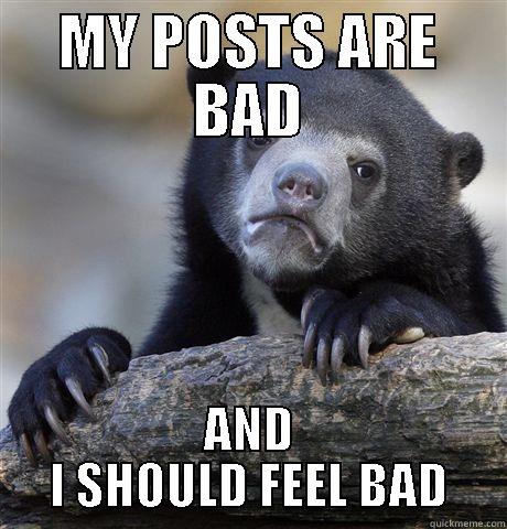 MY POSTS ARE BAD AND I SHOULD FEEL BAD Confession Bear