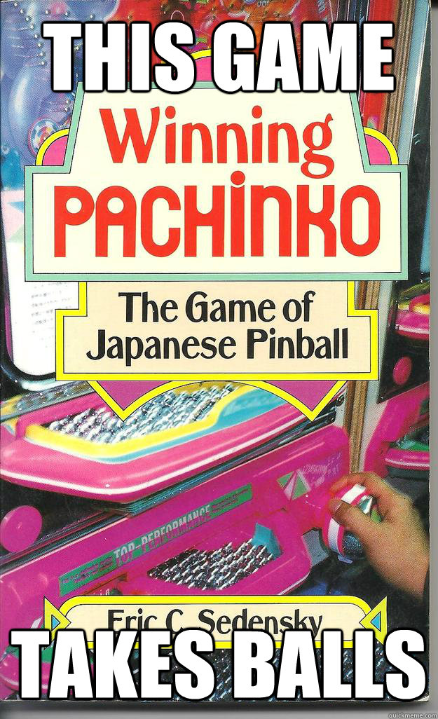 This Game Takes Balls   Pachinko