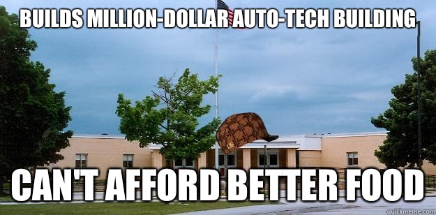 Builds million-dollar auto-tech building Can't afford better food  Scumbag School