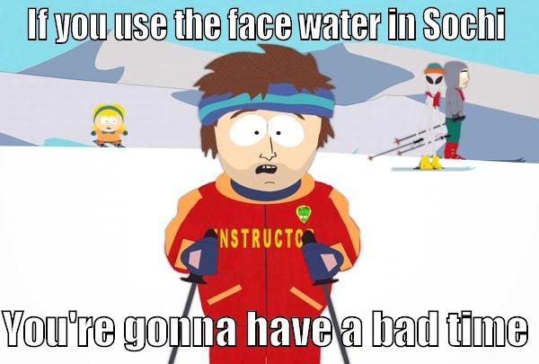 IF YOU USE THE FACE WATER IN SOCHI  YOU'RE GONNA HAVE A BAD TIME Super Cool Ski Instructor