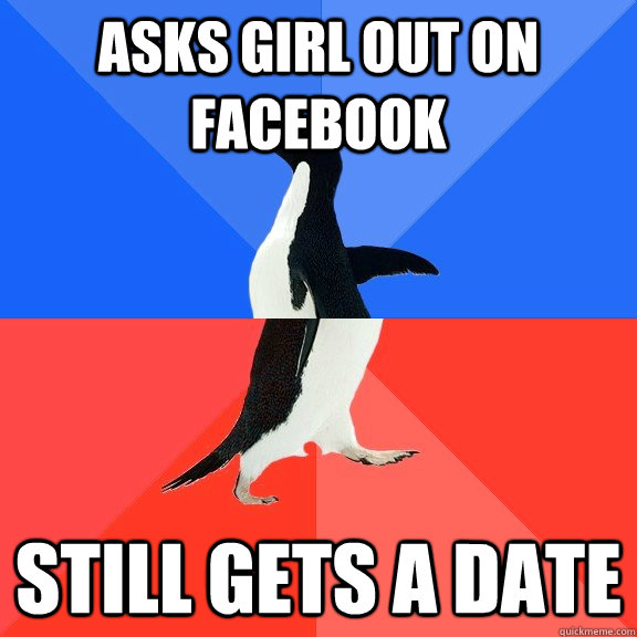 Asks girl out on facebook Still gets a date  Socially Awkward Awesome Penguin