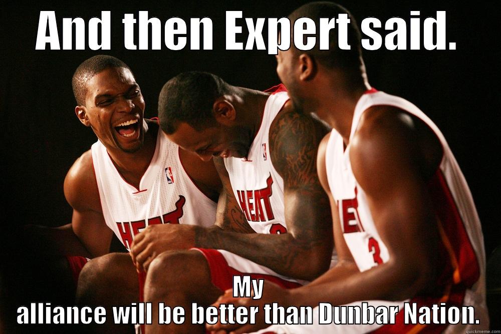 AND THEN EXPERT SAID. MY ALLIANCE WILL BE BETTER THAN DUNBAR NATION. Misc