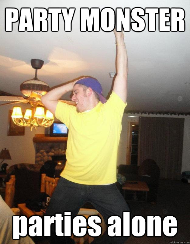 PARTY MONSTER parties alone - PARTY MONSTER parties alone  Drunk College Kid