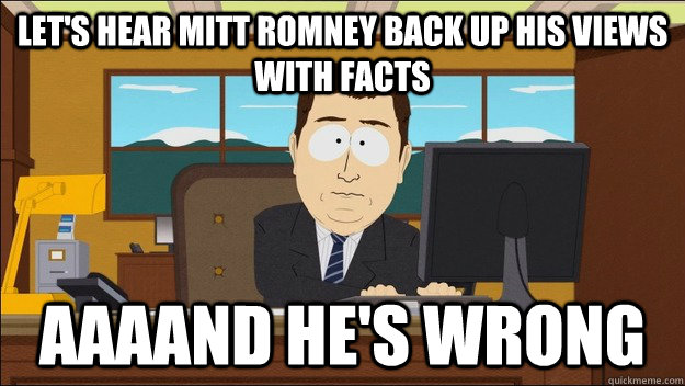 Let's hear mitt romney back up his views with facts Aaaand he's wrong  aaaand its gone