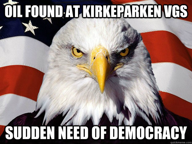 Oil found at Kirkeparken VGS sudden need of democracy  Evil American Eagle