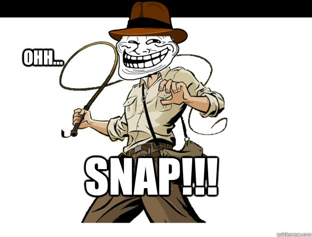OHH... SNAP!!!  snap troll