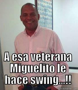  A ESA VETERANA MIGUELITO LE HACE SWING...!! Misc